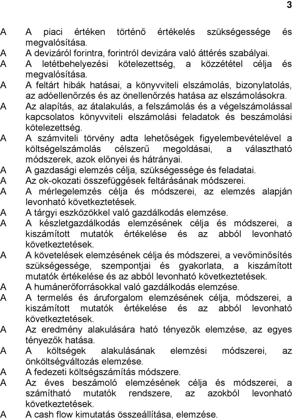 z alapítás, az átalakulás, a felszámolás és a végelszámolással kapcsolatos könyvviteli elszámolási feladatok és beszámolási kötelezettség.