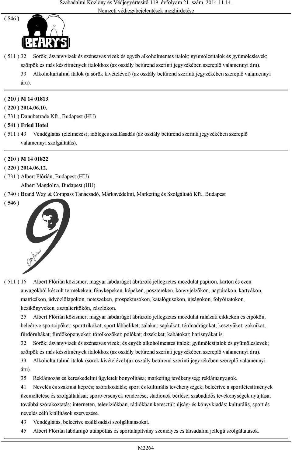 ( 511 ) 32 Sörök; ásványvizek és szénsavas vizek és egyéb alkoholmentes italok; gyümölcsitalok és gyümölcslevek; szörpök és más készítmények italokhoz (az osztály betűrend szerinti jegyzékében