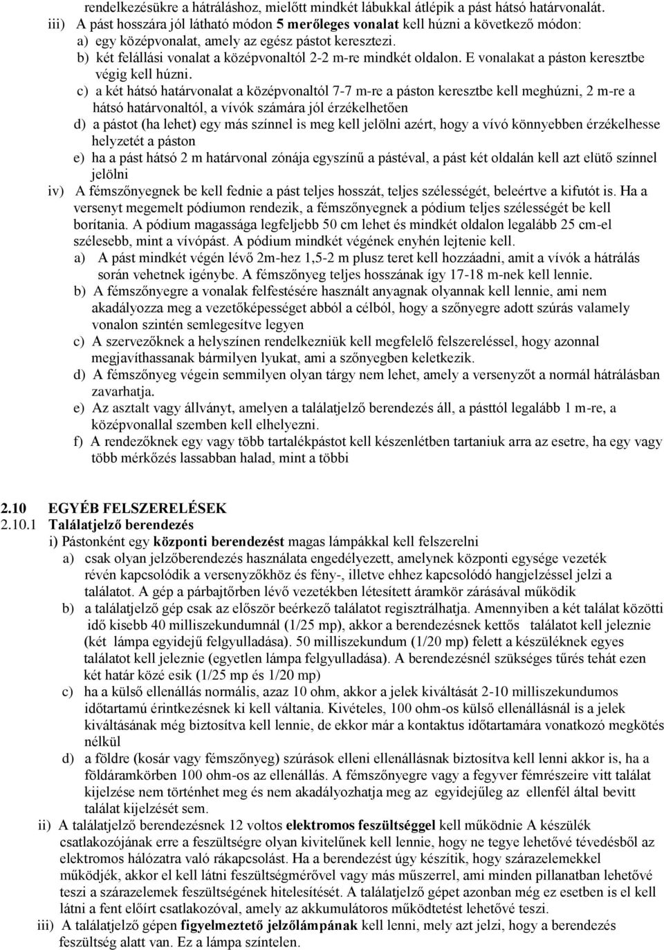 b) két felállási vonalat a középvonaltól 2-2 m-re mindkét oldalon. E vonalakat a páston keresztbe végig kell húzni.