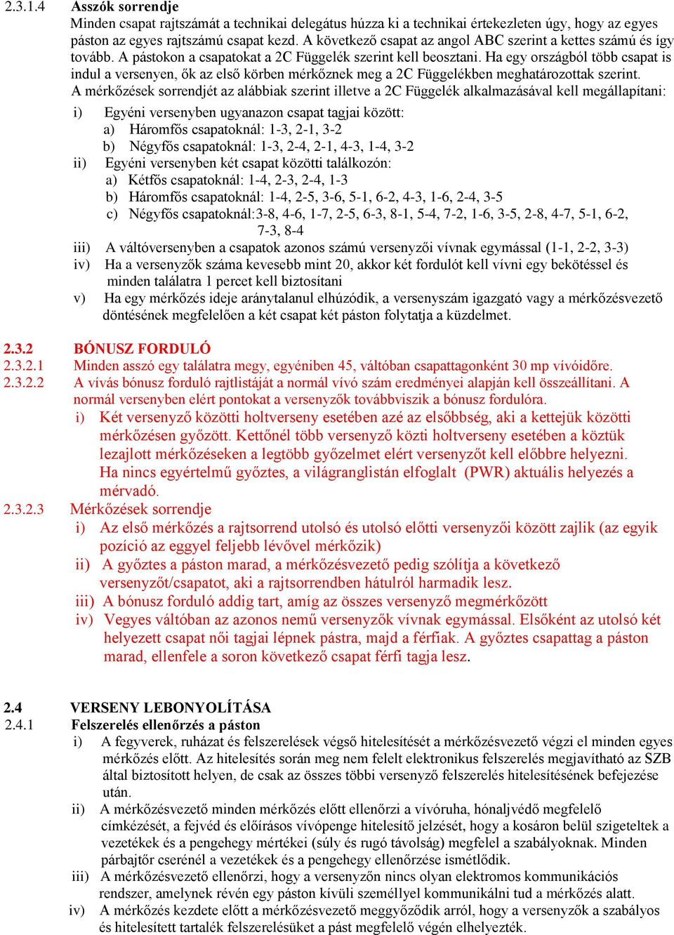 Ha egy országból több csapat is indul a versenyen, ők az első körben mérkőznek meg a 2C Függelékben meghatározottak szerint.