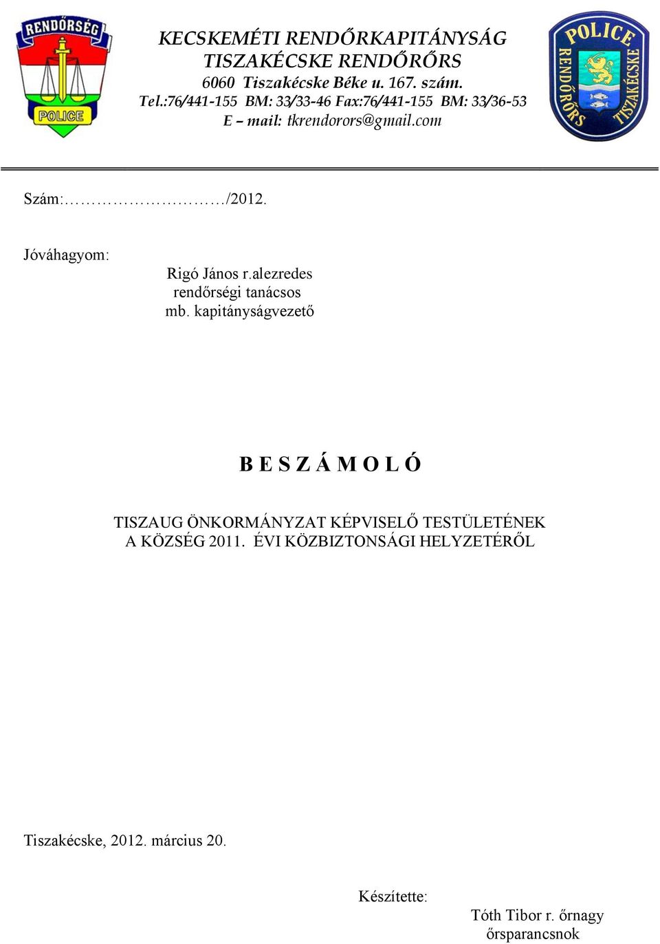 Jóváhagyom: Rigó János r.alezredes rendőrségi tanácsos mb.