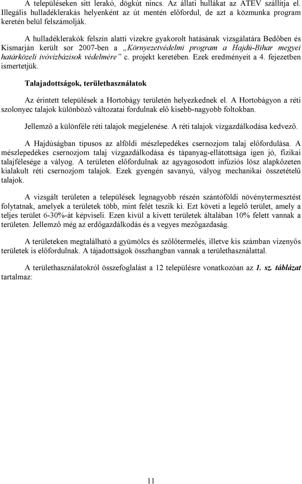 c. projekt keretében. Ezek eredményeit a 4. fejezetben ismertetjük. Talajadottságok, területhasználatok Az érintett települések a Hortobágy területén helyezkednek el.