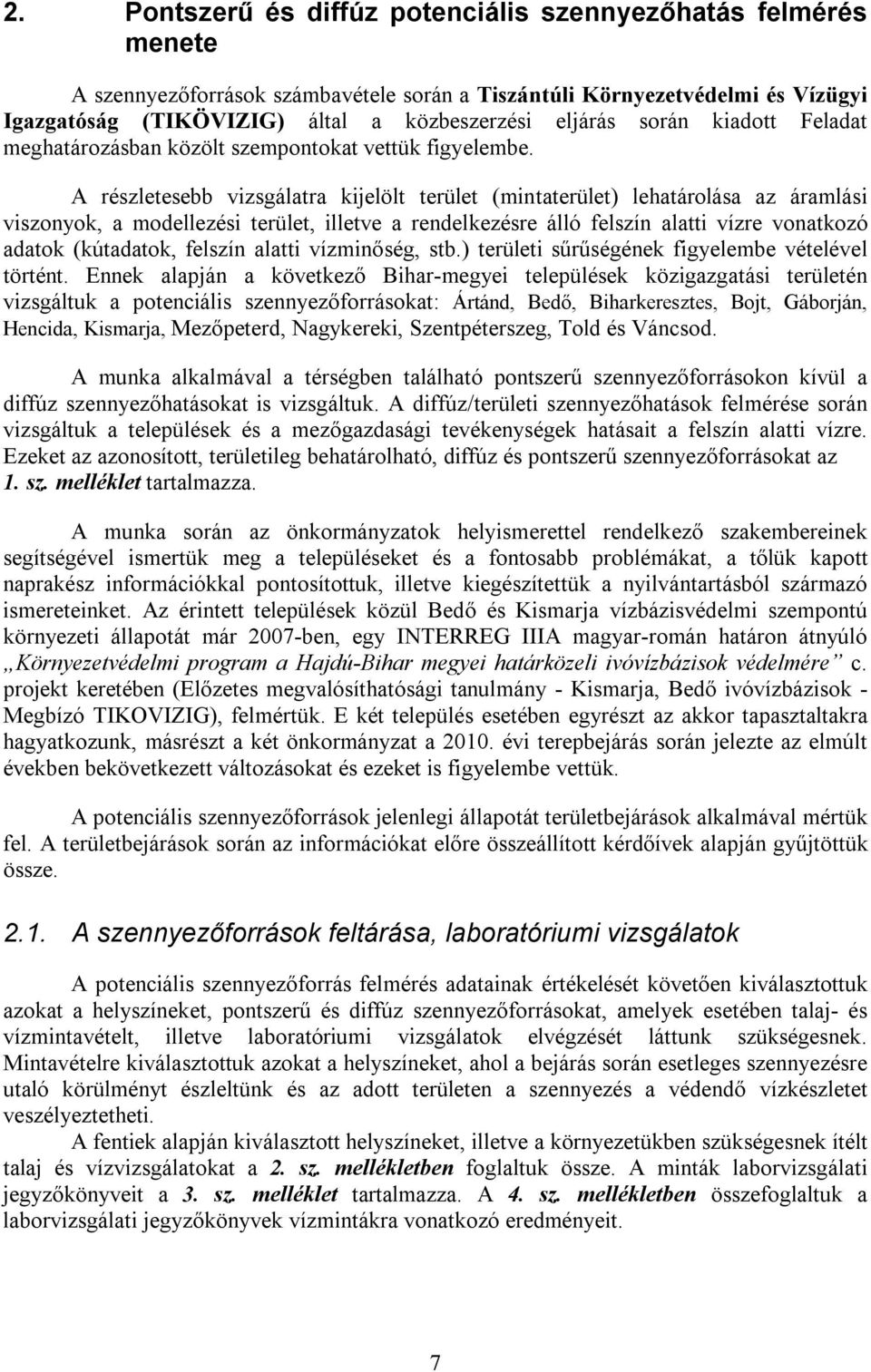 A részletesebb vizsgálatra kijelölt terület (mintaterület) lehatárolása az áramlási viszonyok, a modellezési terület, illetve a rendelkezésre álló felszín alatti vízre vonatkozó adatok (kútadatok,