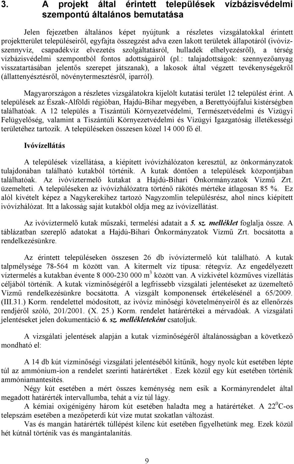 (pl.: talajadottságok: szennyezőanyag visszatartásában jelentős szerepet játszanak), a lakosok által végzett tevékenységekről (állattenyésztésről, növénytermesztésről, iparról).