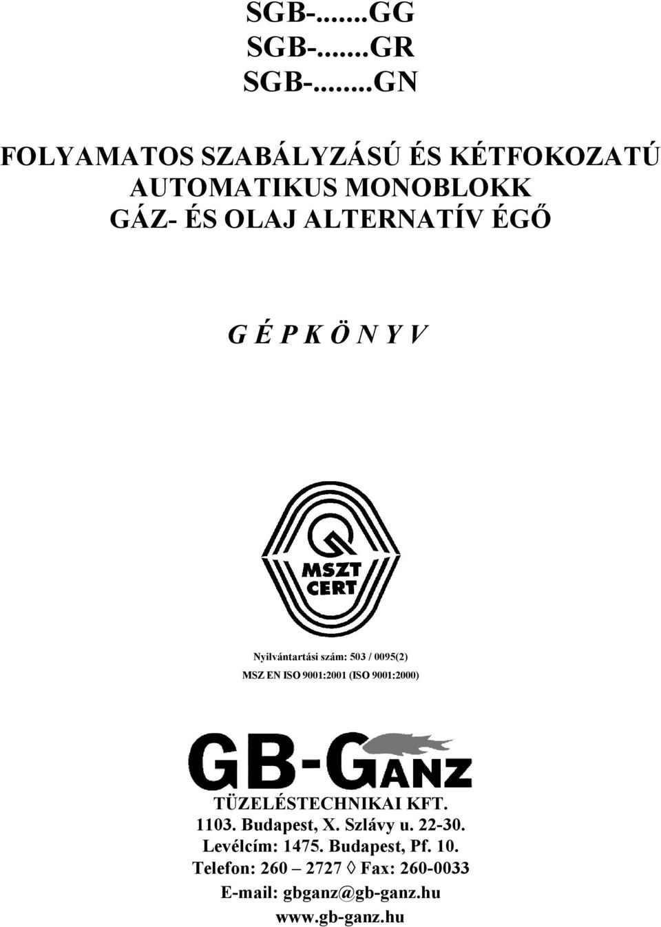 ÉGŐ GÉPKÖNYV Nyilvántartási szám: 503 / 0095(2) MSZ EN ISO 9001:2001 (ISO 9001:2000)