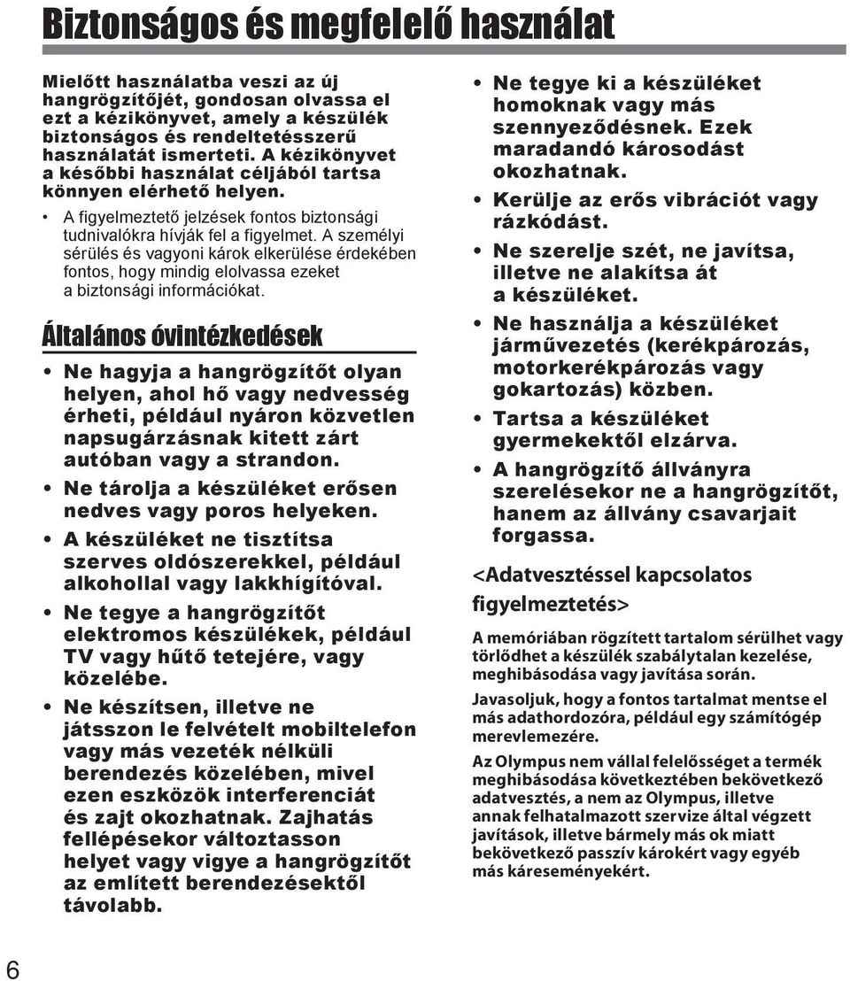 A személyi sérülés és vagyoni károk elkerülése érdekében fontos, hogy mindig elolvassa ezeket a biztonsági információkat.