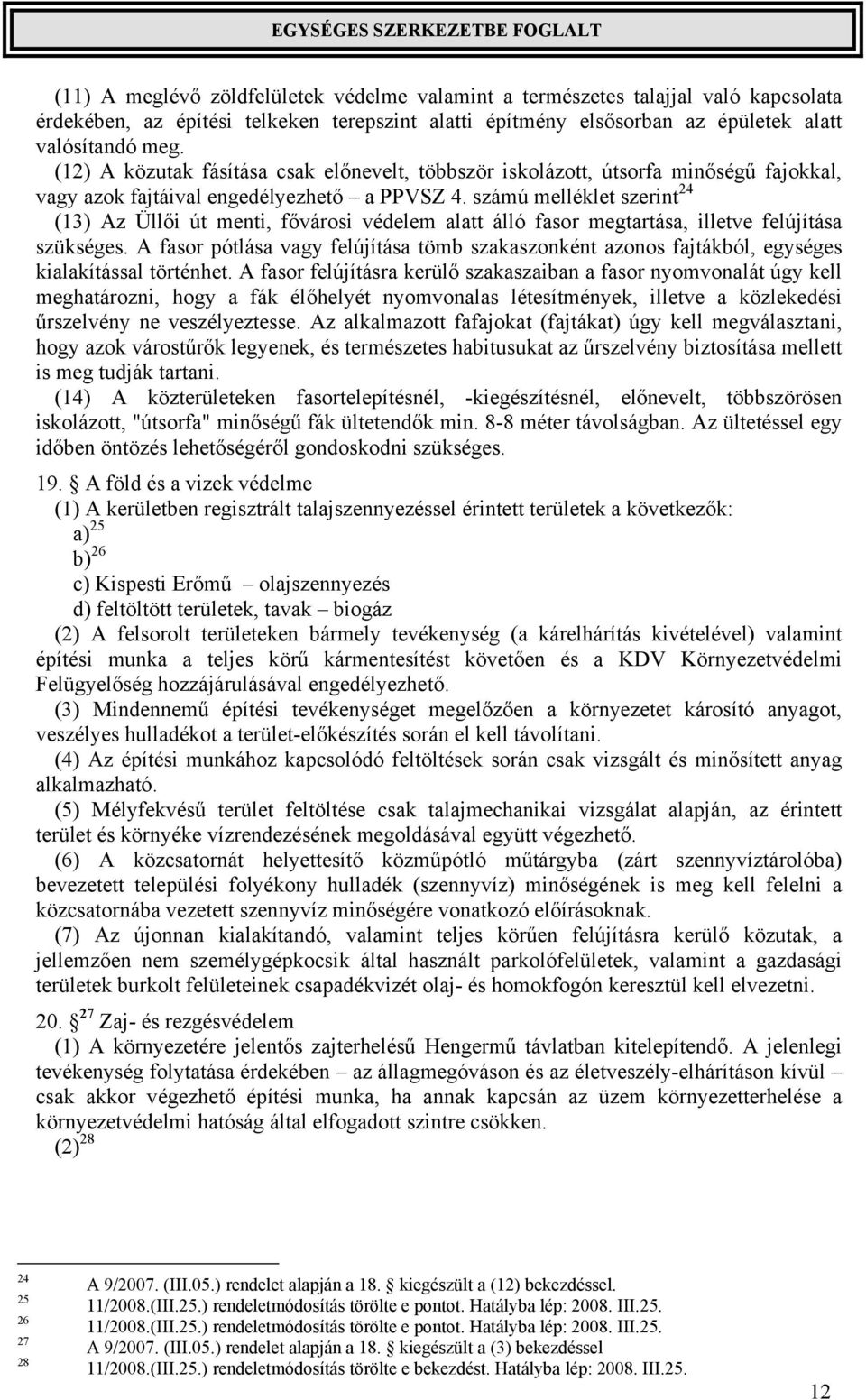 számú melléklet szerint 24 (13) Az Üllői út menti, fővárosi védelem alatt álló fasor megtartása, illetve felújítása szükséges.