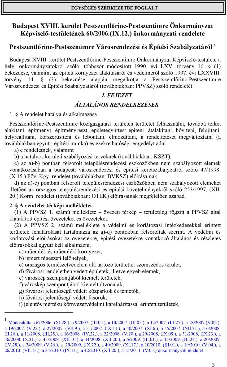 kerület Pestszentlőrinc-Pestszentimre Önkormányzat Képviselő-testülete a helyi önkormányzatokról szóló, többször módosított 1990. évi LXV. törvény 16.