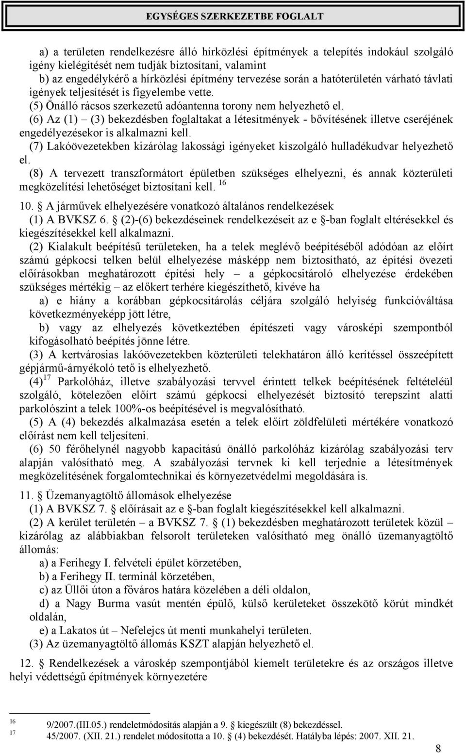 (6) Az (1) (3) bekezdésben foglaltakat a létesítmények - bővítésének illetve cseréjének engedélyezésekor is alkalmazni kell.