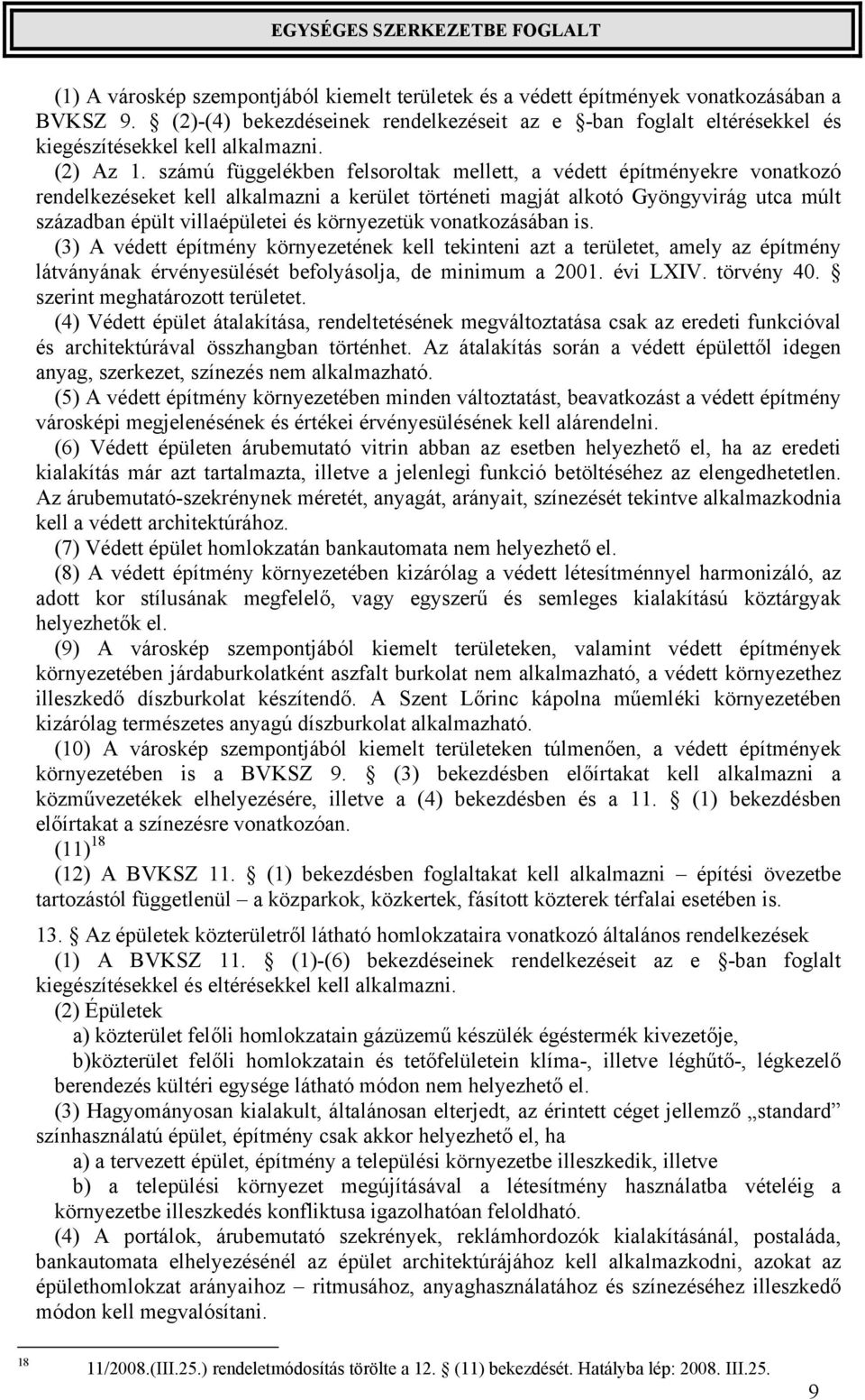 számú függelékben felsoroltak mellett, a védett építményekre vonatkozó rendelkezéseket kell alkalmazni a kerület történeti magját alkotó Gyöngyvirág utca múlt században épült villaépületei és