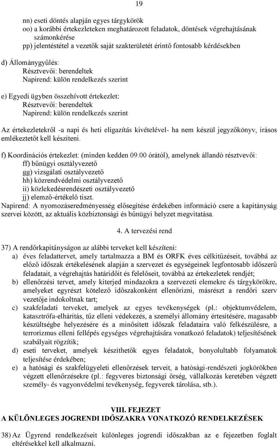 szerint Az értekezletekről -a napi és heti eligazítás kivételével- ha nem készül jegyzőkönyv, írásos emlékeztetőt kell készíteni. f) Koordinációs értekezlet: (minden kedden 09.