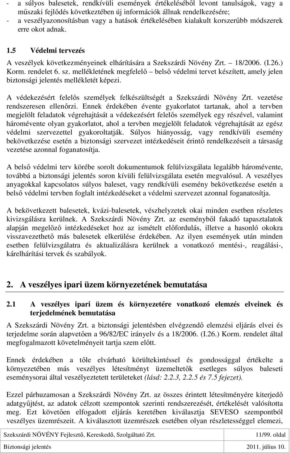 mellékletének megfelelı belsı védelmi tervet készített, amely jelen biztonsági jelentés mellékletét képezi. A védekezésért felelıs személyek felkészültségét a Szekszárdi Növény Zrt.