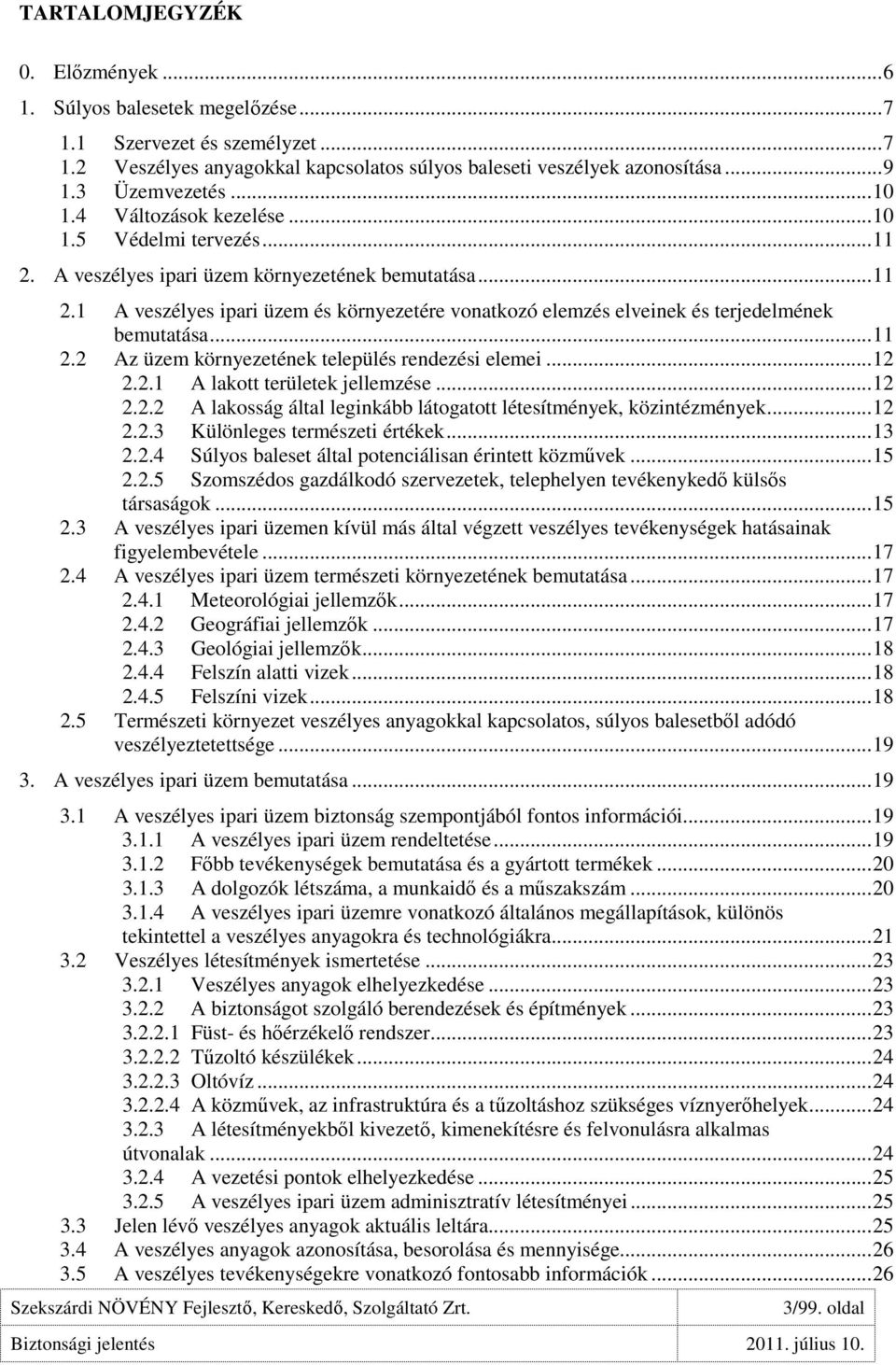 .. 11 2.2 Az üzem környezetének település rendezési elemei... 12 2.2.1 A lakott területek jellemzése... 12 2.2.2 A lakosság által leginkább látogatott létesítmények, közintézmények... 12 2.2.3 Különleges természeti értékek.