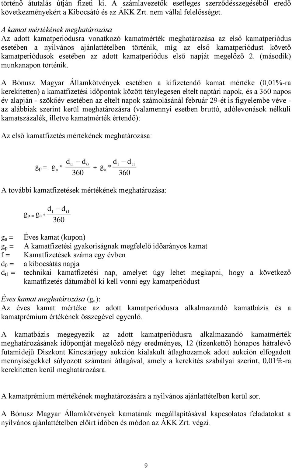 kamatperiódusok esetében az adott kamatperiódus első napját megelőző 2. (második) munkanapon történik.