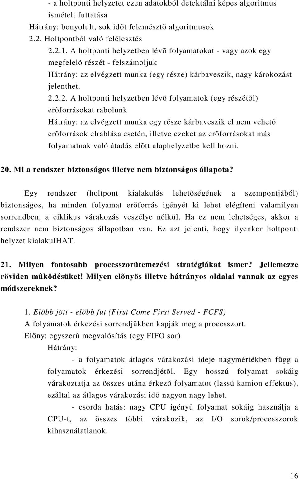 2.2. A holtponti helyzetben lévõ folyamatok (egy részétõl) erõforrásokat rabolunk Hátrány: az elvégzett munka egy része kárbaveszik el nem vehetõ erõforrások elrablása esetén, illetve ezeket az