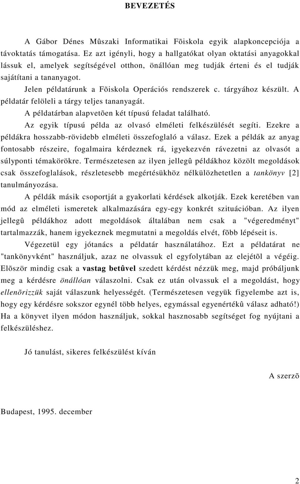 Jelen példatárunk a Fõiskola Operációs rendszerek c. tárgyához készült. A példatár felöleli a tárgy teljes tananyagát. A példatárban alapvetõen két típusú feladat található.