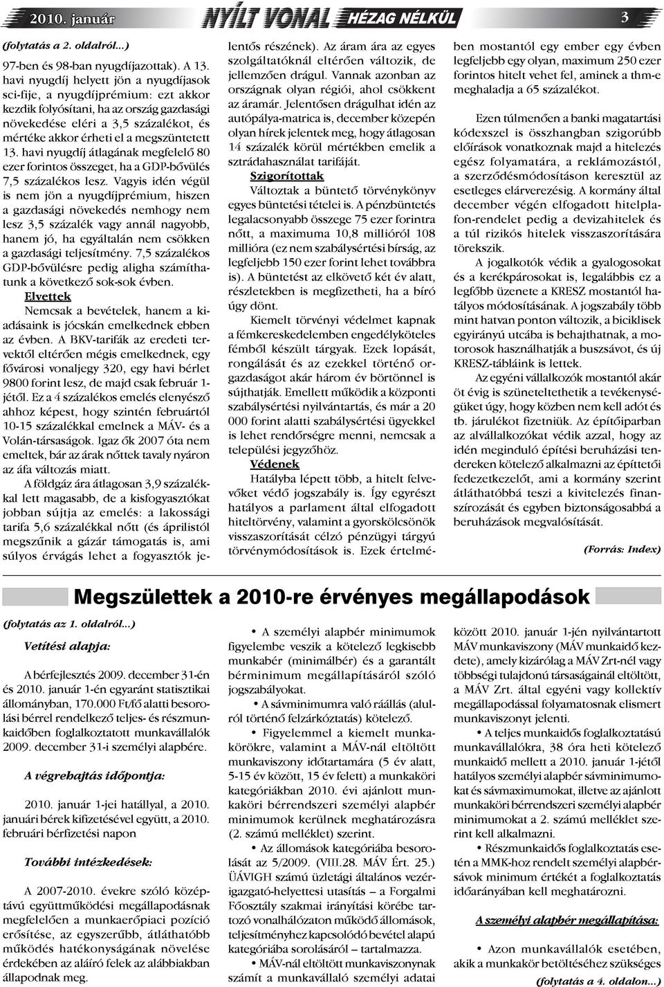 13. havi nyugdíj átlagának megfelelő 80 ezer forintos összeget, ha a GDP-bővülés 7,5 százalékos lesz.