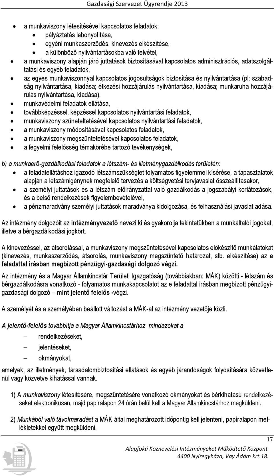 nyilvántartása, kiadása; étkezési hozzájárulás nyilvántartása, kiadása; munkaruha hozzájárulás nyilvántartása, kiadása).