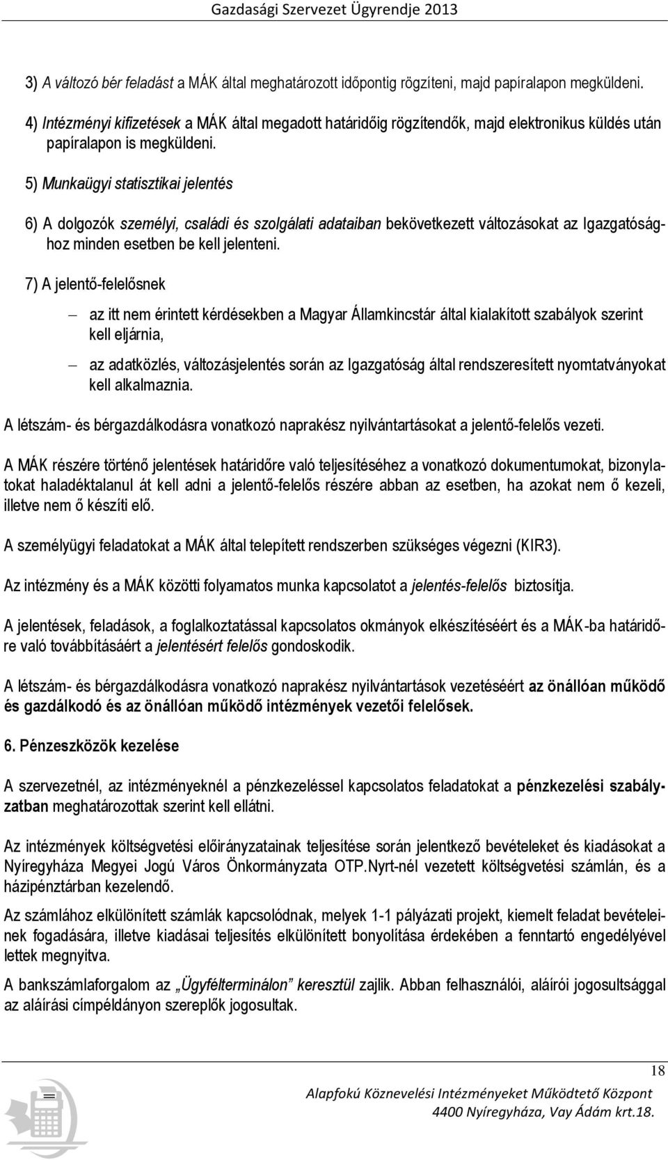 5) Munkaügyi statisztikai jelentés 6) A dolgozók személyi, családi és szolgálati adataiban bekövetkezett változásokat az Igazgatósághoz minden esetben be kell jelenteni.