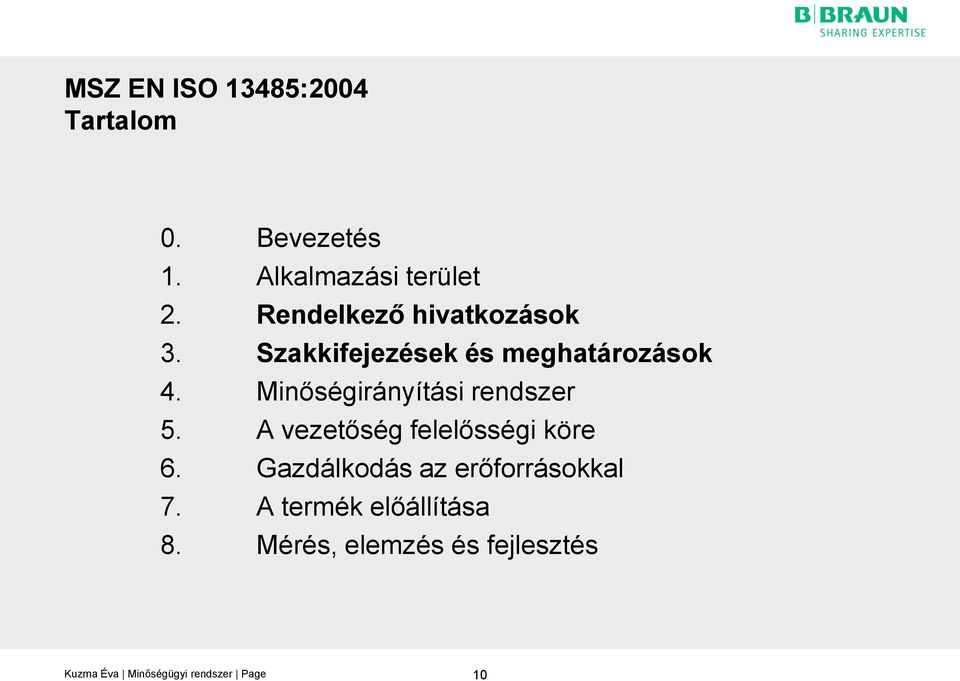 Minőségirányítási rendszer 5. A vezetőség felelősségi köre 6.