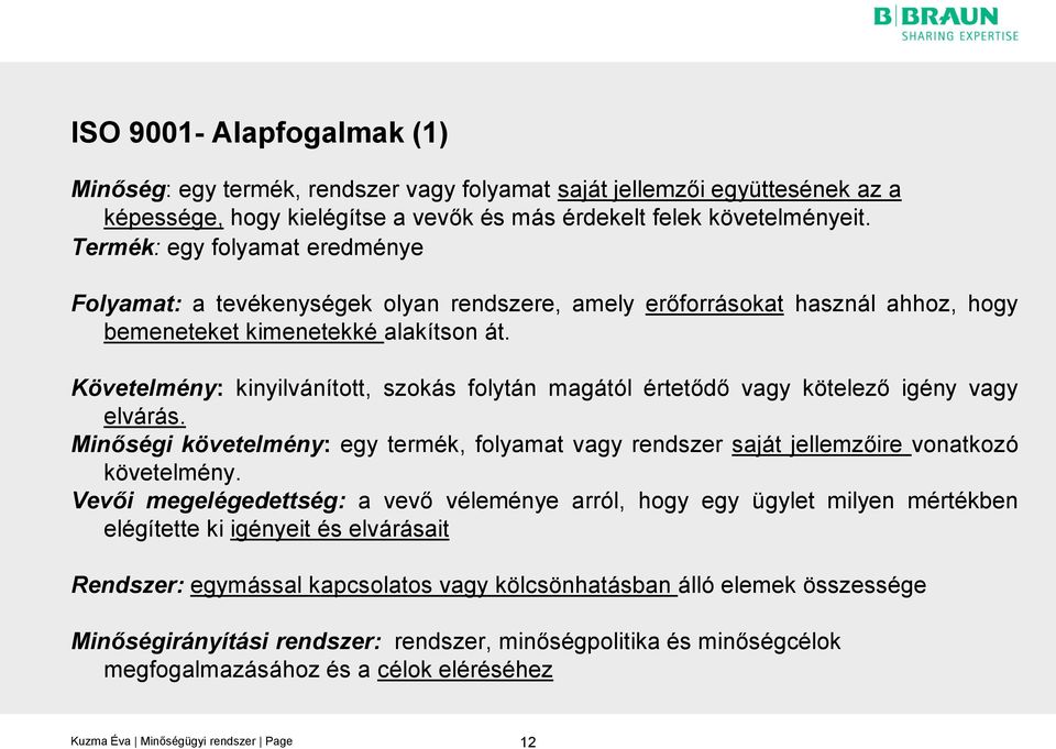 Követelmény: kinyilvánított, szokás folytán magától értetődő vagy kötelező igény vagy elvárás. Minőségi követelmény: egy termék, folyamat vagy rendszer saját jellemzőire vonatkozó követelmény.