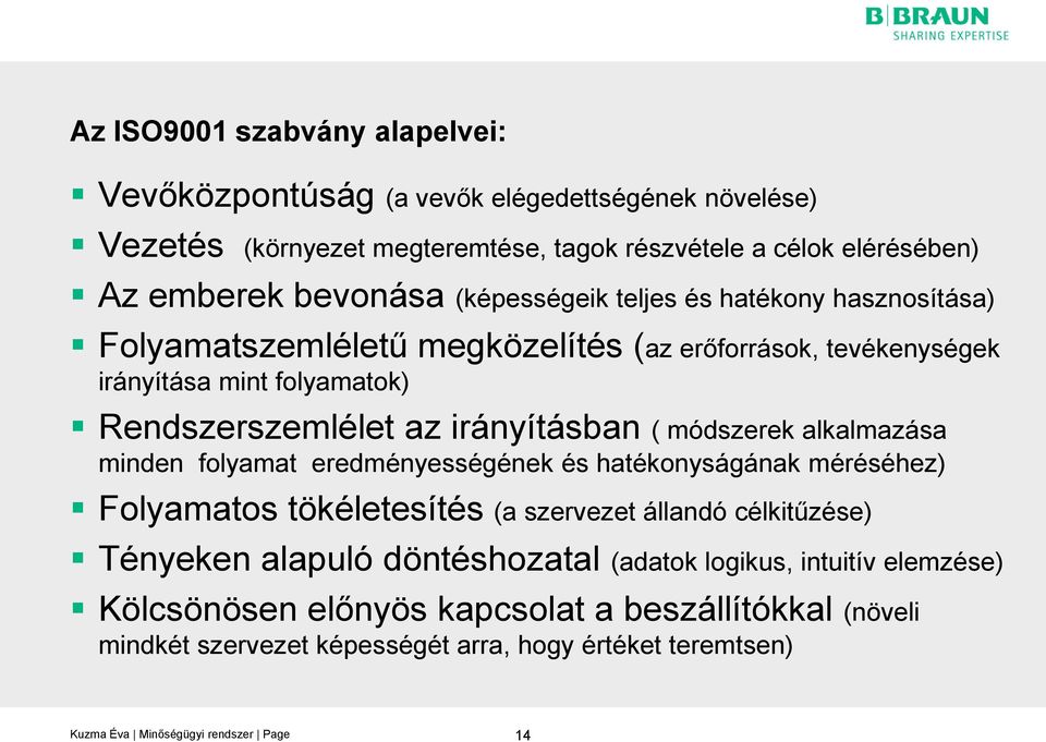 irányításban ( módszerek alkalmazása minden folyamat eredményességének és hatékonyságának méréséhez) Folyamatos tökéletesítés (a szervezet állandó célkitűzése) Tényeken