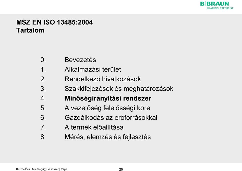 Minőségirányítási rendszer 5. A vezetőség felelősségi köre 6.