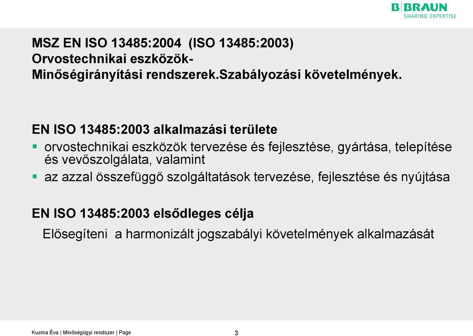 EN ISO 13485:2003 alkalmazási területe orvostechnikai eszközök tervezése és fejlesztése, gyártása,