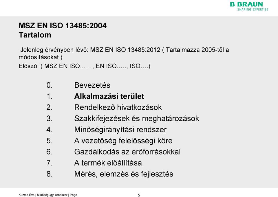 Rendelkező hivatkozások 3. Szakkifejezések és meghatározások 4. Minőségirányítási rendszer 5.