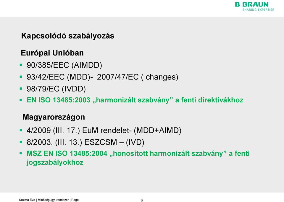 direktívákhoz Magyarországon 4/2009 (III. 17.) EüM rendelet- (MDD+AIMD) 8/2003. (III. 13.