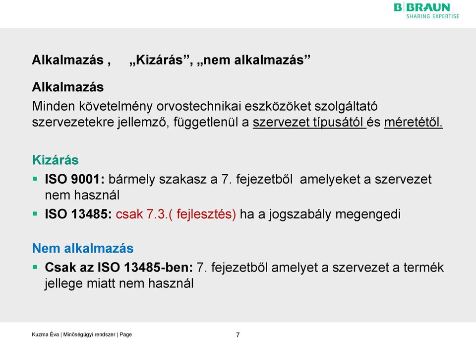 Kizárás ISO 9001: bármely szakasz a 7. fejezetből amelyeket a szervezet nem használ ISO 134