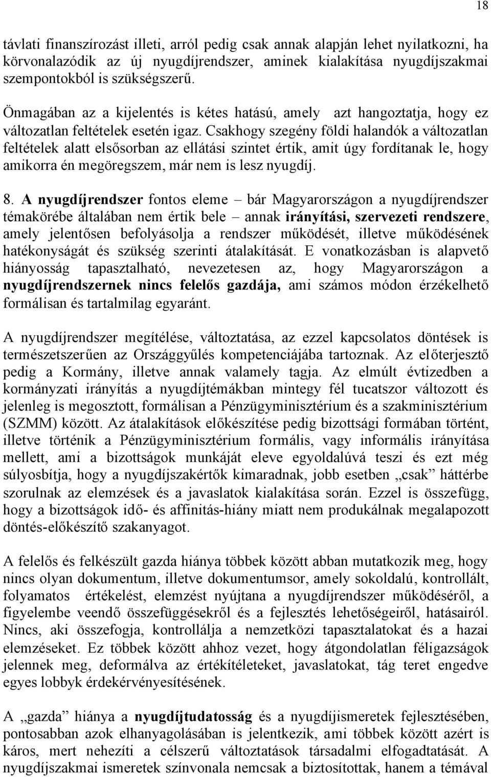 Csakhogy szegény földi halandók a változatlan feltételek alatt elsősorban az ellátási szintet értik, amit úgy fordítanak le, hogy amikorra én megöregszem, már nem is lesz nyugdíj. 8.