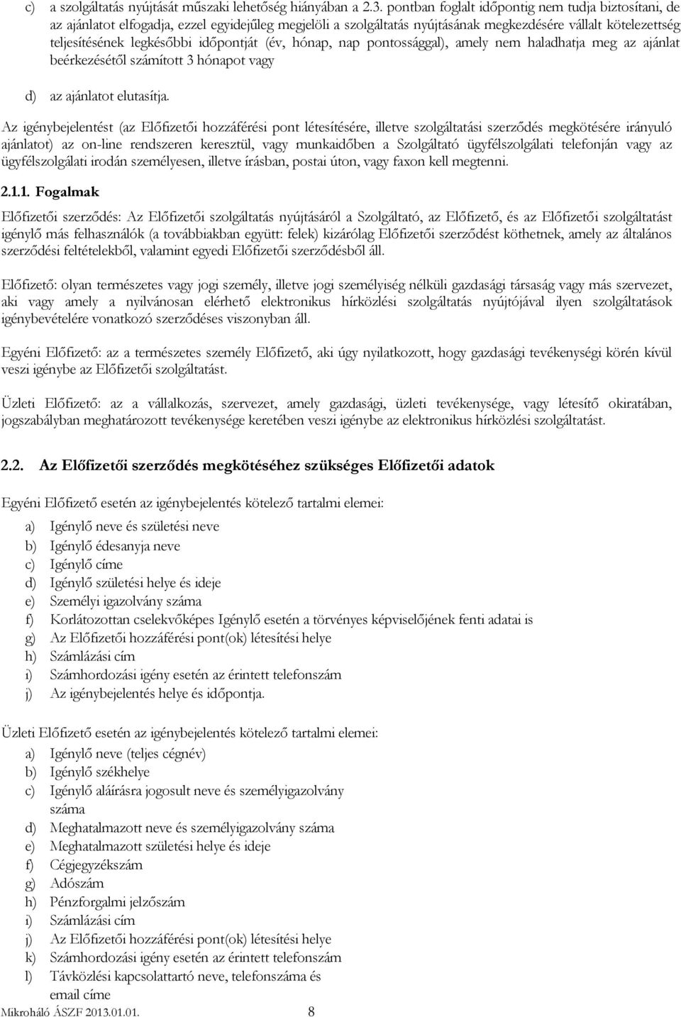 időpontját (év, hónap, nap pontossággal), amely nem haladhatja meg az ajánlat beérkezésétől számított 3 hónapot vagy d) az ajánlatot elutasítja.