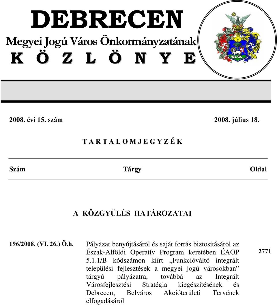 Pályázat benyújtásáról és saját forrás biztosításáról az Észak-Alföldi Operatív Program keretében ÉAOP 5.1.