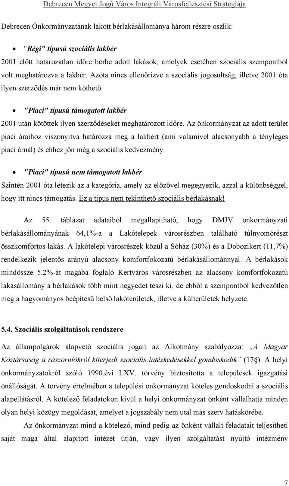 "Piaci" típusú támogatott lakbér 2001 után kötöttek ilyen szerződéseket meghatározott időre.