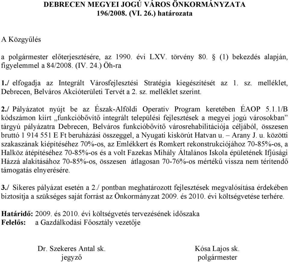 sz. melléklet szerint. 2./ Pályázatot nyújt be az Észak-Alföldi Operatív Program keretében ÉAOP 5.1.