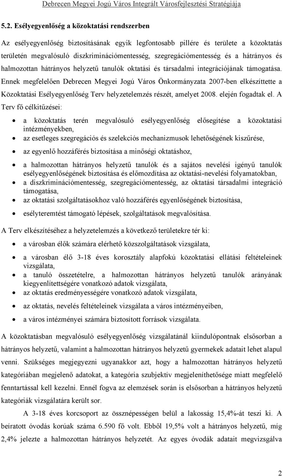 a hátrányos és halmozottan hátrányos helyzetű tanulók oktatási és társadalmi integrációjának támogatása.