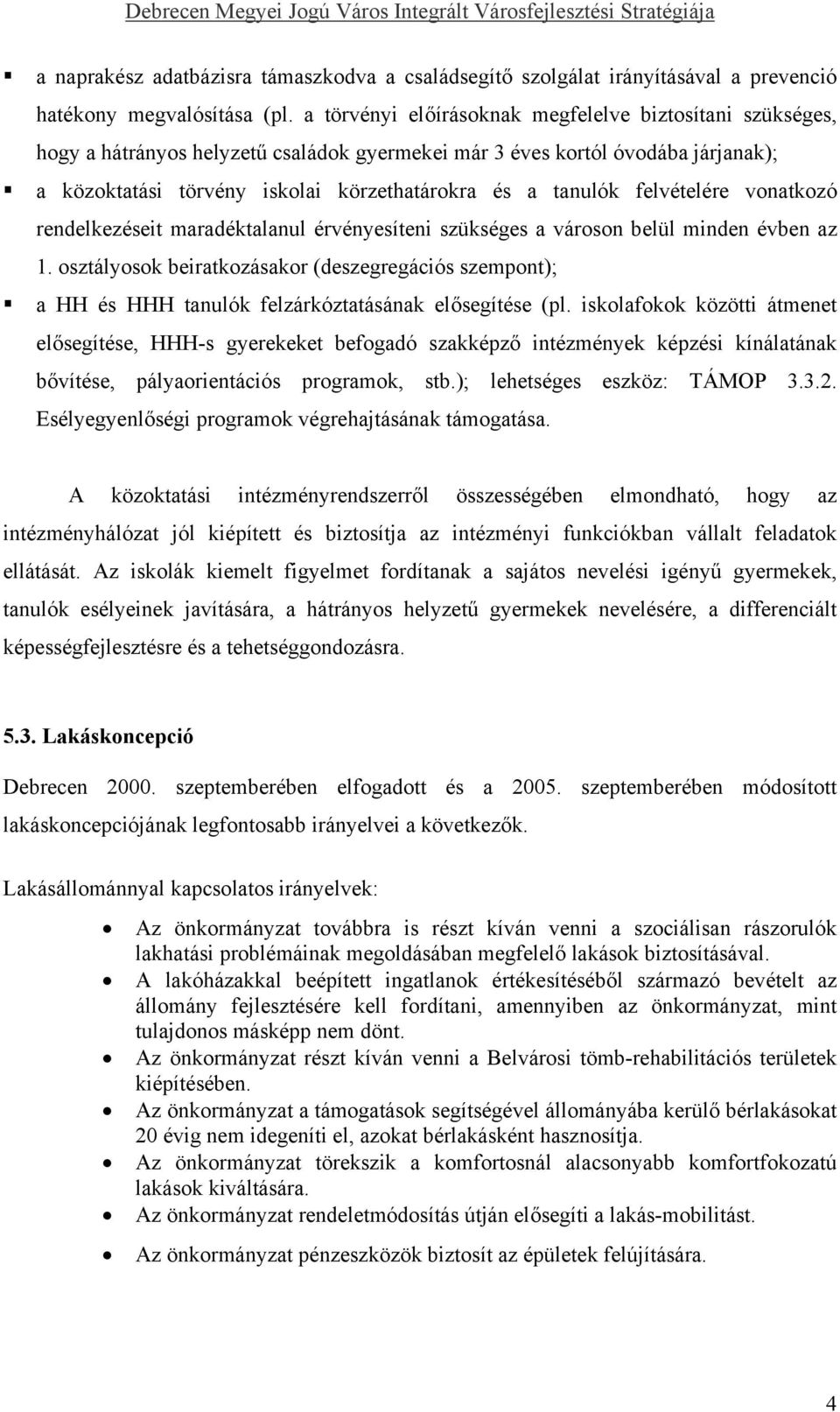 felvételére vonatkozó rendelkezéseit maradéktalanul érvényesíteni szükséges a városon belül minden évben az 1.