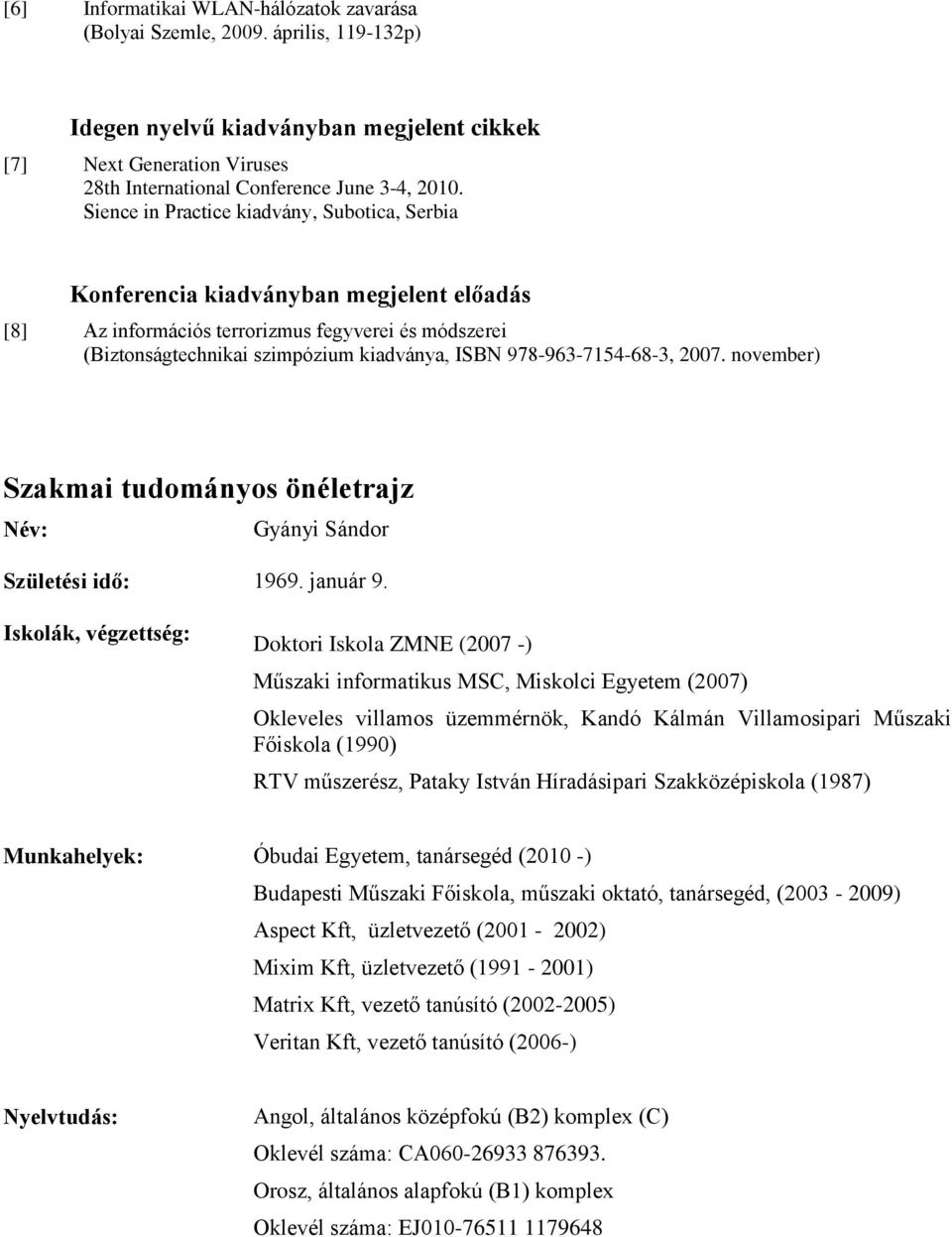 978-963-7154-68-3, 2007. november) Szakmai tudományos önéletrajz Név: Gyányi Sándor Születési idő: 1969. január 9.