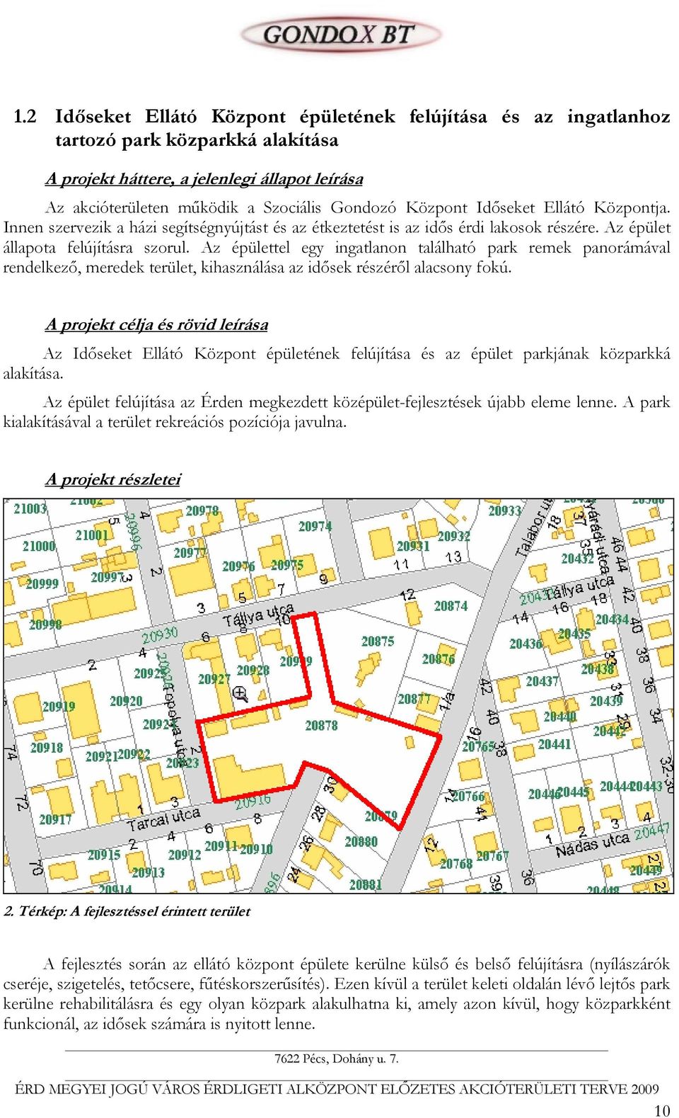 Az épülettel egy ingatlanon található park remek panorámával rendelkező, meredek terület, kihasználása az idősek részéről alacsony fokú.