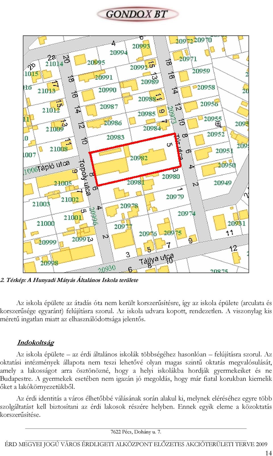 Indokoltság Az iskola épülete az érdi általános iskolák többségéhez hasonlóan felújításra szorul.