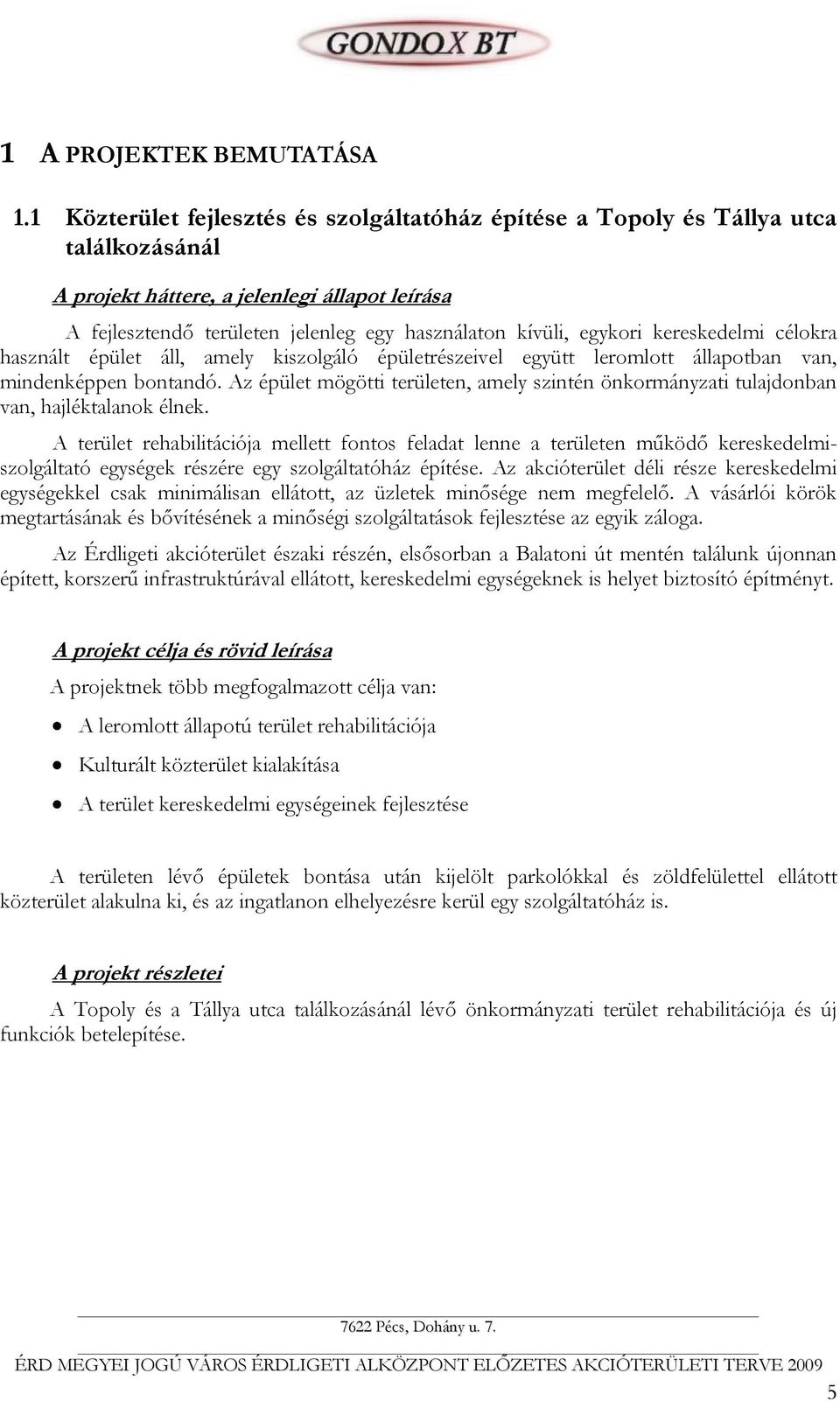 egykori kereskedelmi célokra használt épület áll, amely kiszolgáló épületrészeivel együtt leromlott állapotban van, mindenképpen bontandó.