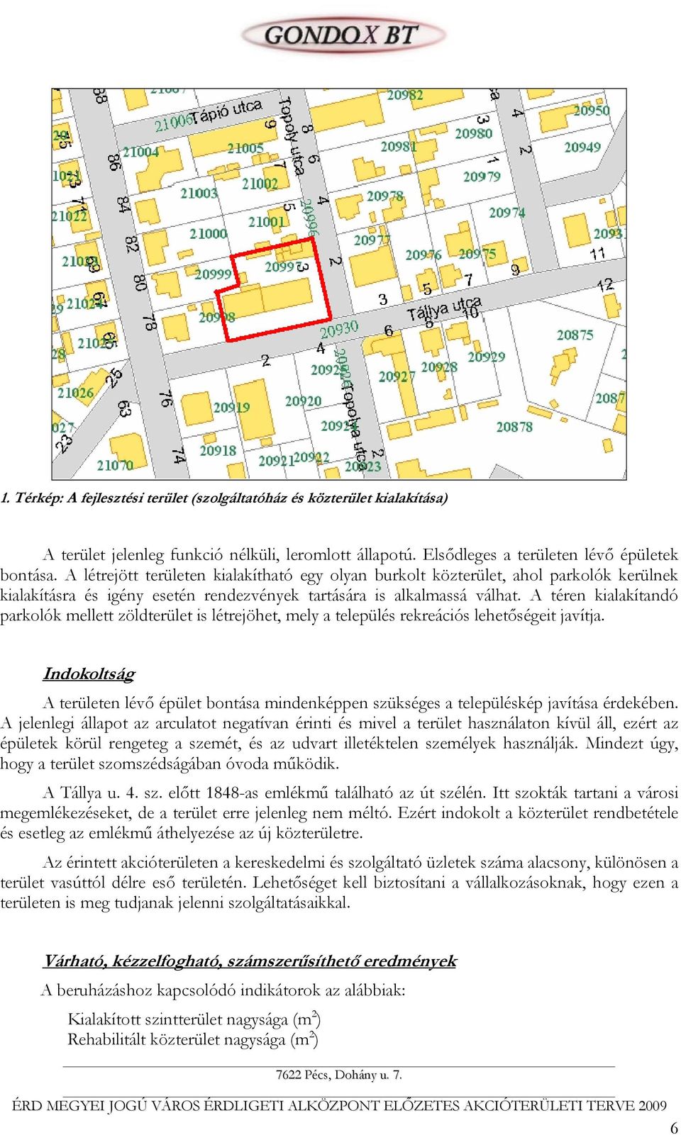 A téren kialakítandó parkolók mellett zöldterület is létrejöhet, mely a település rekreációs lehetőségeit javítja.