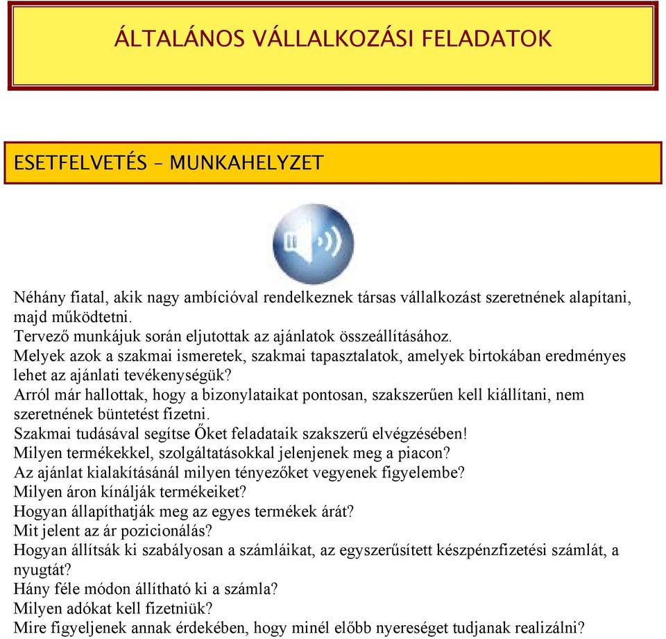 Arról már hallottak, hogy a bizonylataikat pontosan, szakszerűen kell kiállítani, nem szeretnének büntetést fizetni. Szakmai tudásával segítse Őket feladataik szakszerű elvégzésében!