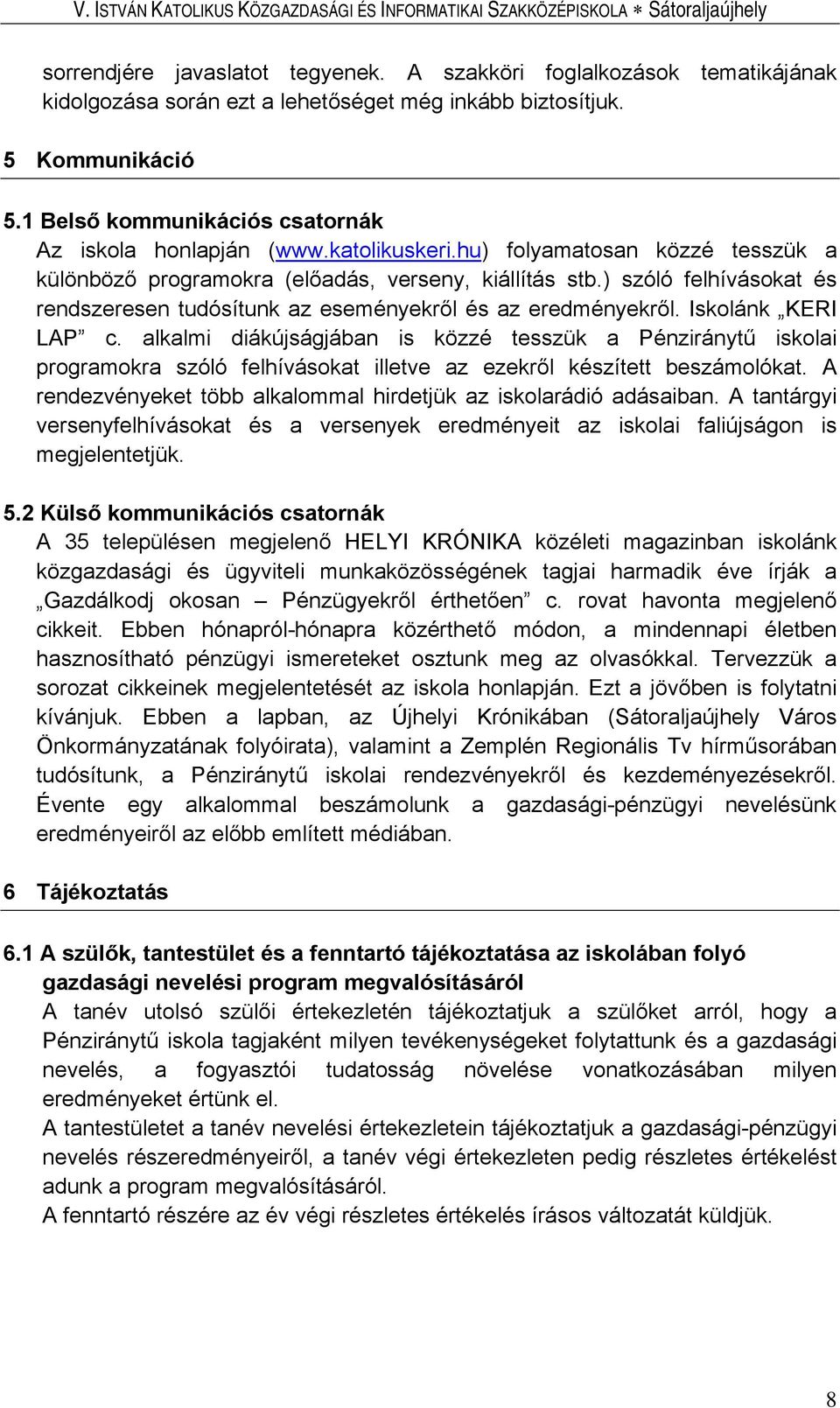 ) szóló felhívásokat és rendszeresen tudósítunk az eseményekről és az eredményekről. Iskolánk KERI LAP c.