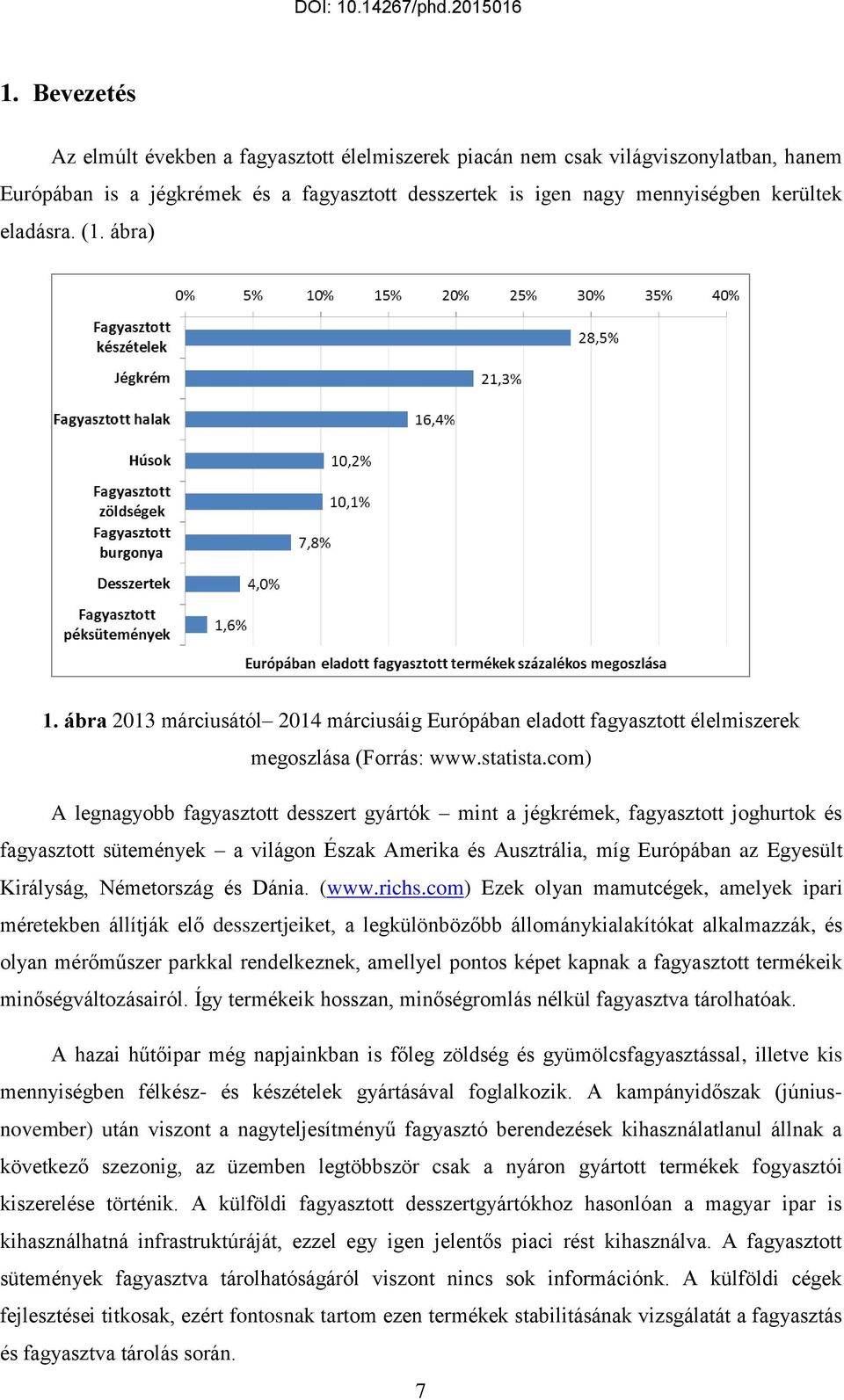 com) A legnagyobb fagyasztott desszert gyártók mint a jégkrémek, fagyasztott joghurtok és fagyasztott sütemények a világon Észak Amerika és Ausztrália, míg Európában az Egyesült Királyság,