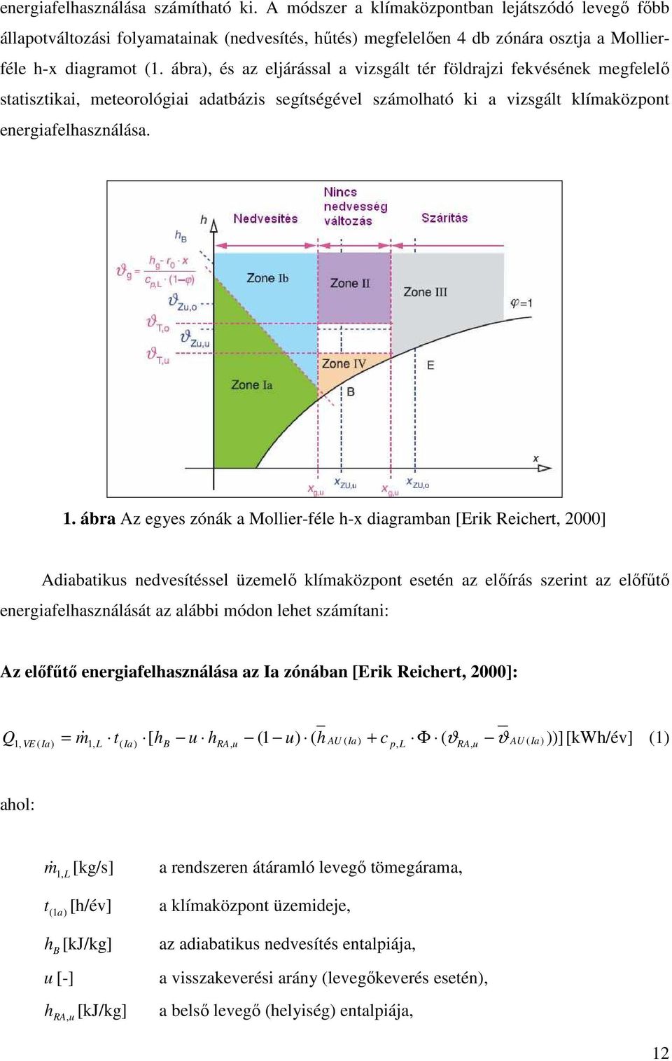 ábra Az egyes zónák a Mollier-féle h-x diagramban [Erik Reichert, 2000] Adiabatikus nedvesítéssel üzemelı klímaközpont esetén az elıírás szerint az elıfőtı energiafelhasználását az alábbi módon lehet