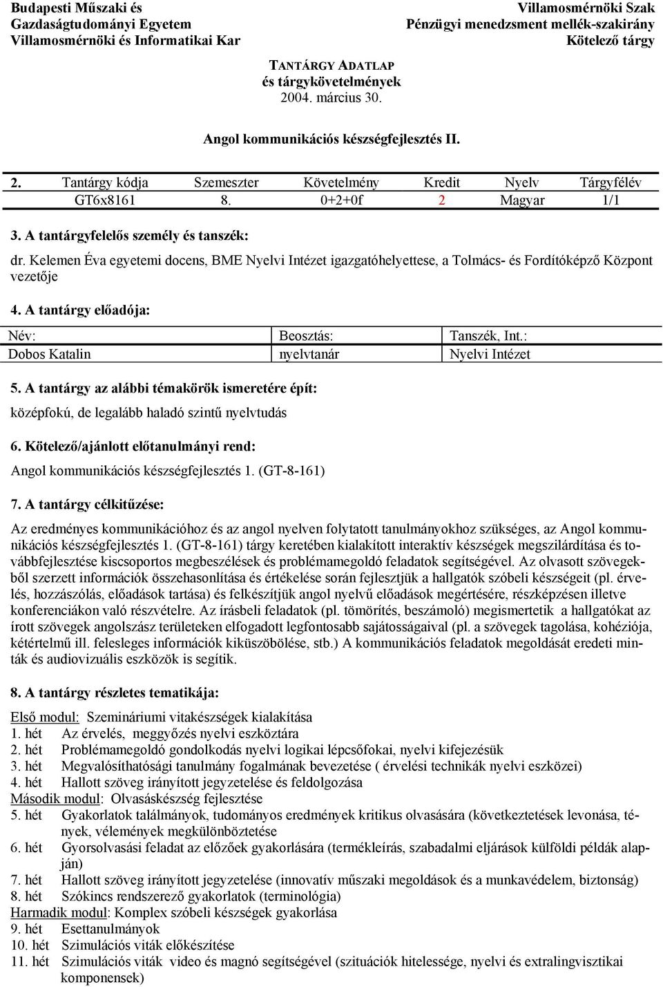 A tantárgyfelelős személy és tanszék: dr. Kelemen Éva egyetemi docens, BME Nyelvi Intézet igazgatóhelyettese, a Tolmács- és Fordítóképző Központ vezetője 4.