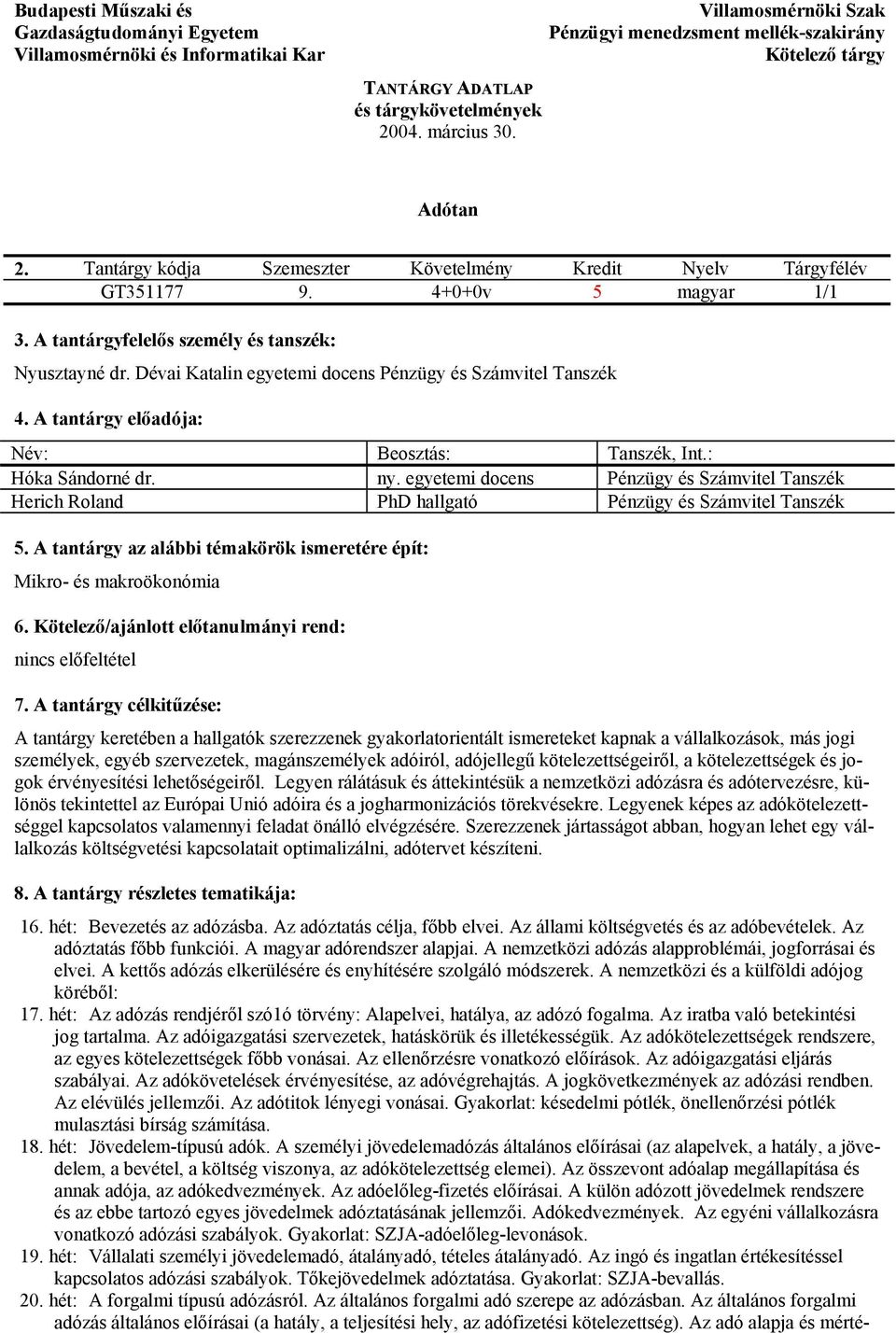 Dévai Katalin egyetemi docens Pénzügy és Számvitel Tanszék 4. A tantárgy előadója: Hóka Sándorné dr. ny.