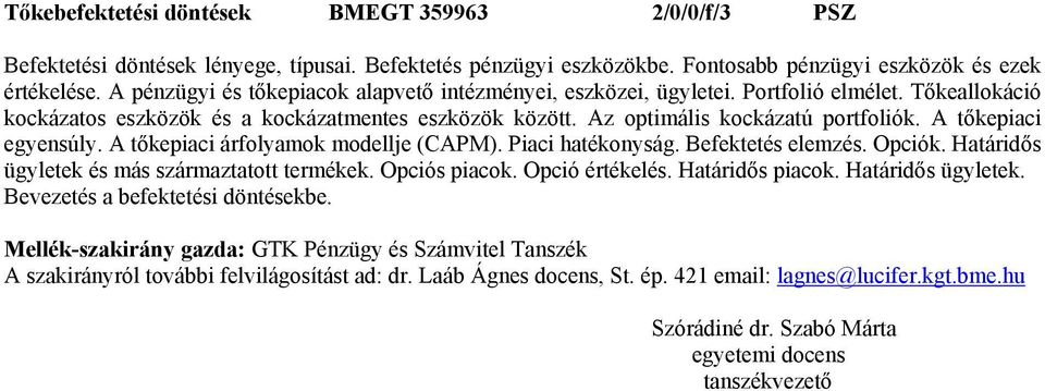 A tőkepiaci egyensúly. A tőkepiaci árfolyamok modellje (CAPM). Piaci hatékonyság. Befektetés elemzés. Opciók. Határidős ügyletek és más származtatott termékek. Opciós piacok. Opció értékelés.